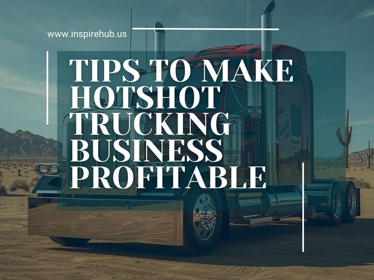 Hotshot Trucking: How to Make a Profitable Business