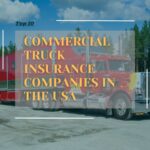 Top 10 Commercial Truck Insurance Companies in the USA - choose the right one