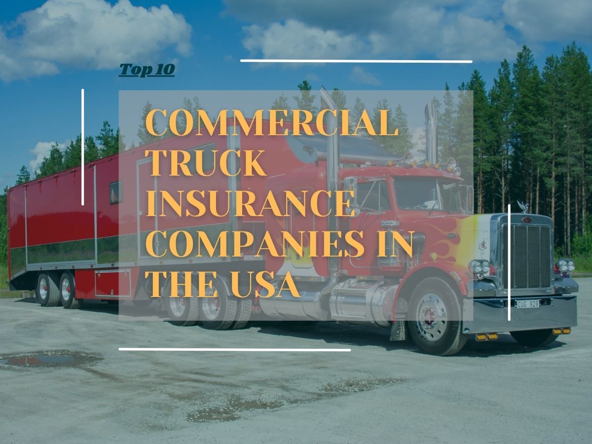 Top 10 Commercial Truck Insurance Companies in the USA - choose the right one